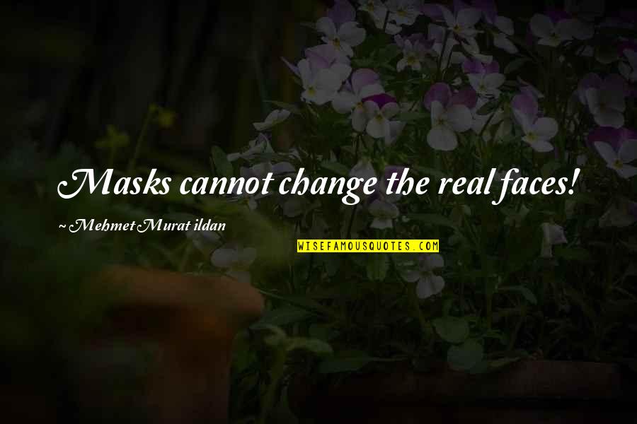A Better 2021 Quotes By Mehmet Murat Ildan: Masks cannot change the real faces! A Better 2021 Quotes By Mehmet Murat Ildan: Masks cannot change the real faces!