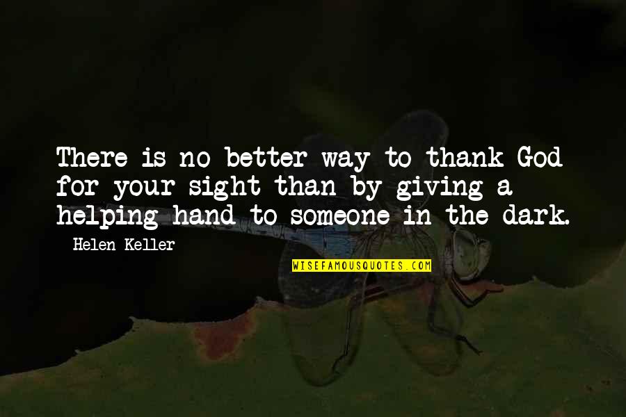 A Better Attitude Quotes By Helen Keller: There is no better way to thank God