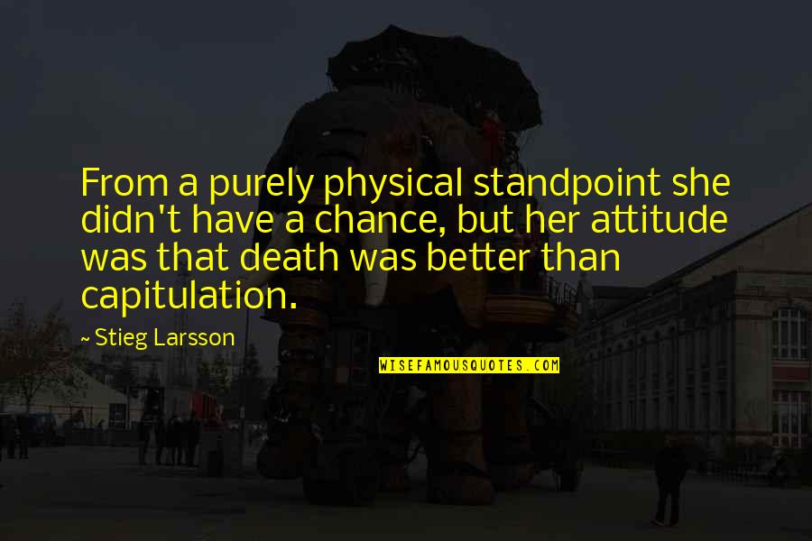 A Better Attitude Quotes By Stieg Larsson: From a purely physical standpoint she didn't have