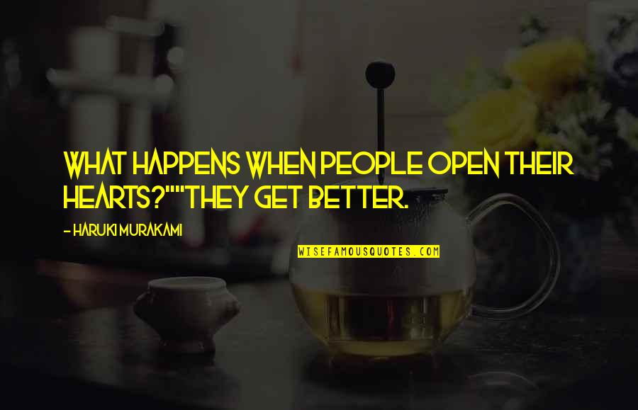 A Better Day Ahead Quotes By Haruki Murakami: What happens when people open their hearts?""They get