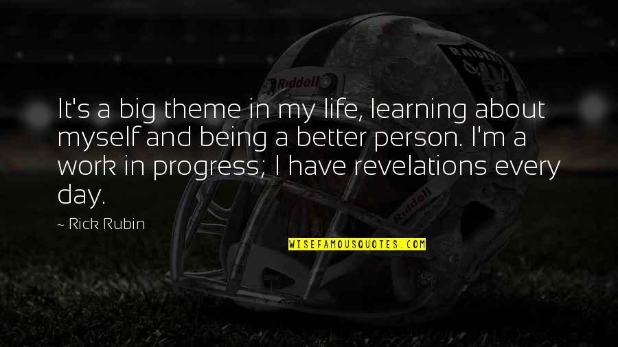 A Better Day At Work Quotes By Rick Rubin: It's a big theme in my life, learning