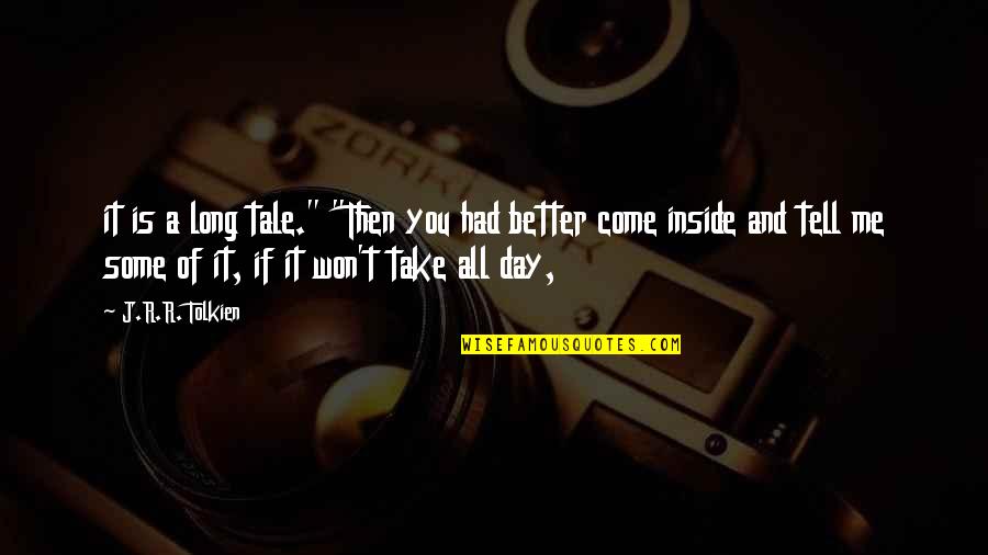 A Better Day Quotes By J.R.R. Tolkien: it is a long tale." "Then you had