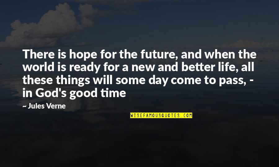 A Better Day Will Come Quotes By Jules Verne: There is hope for the future, and when