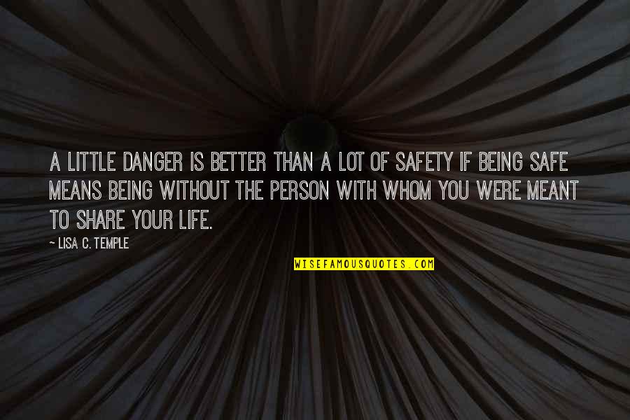 A Better Life Without You Quotes By Lisa C. Temple: A little danger is better than a lot