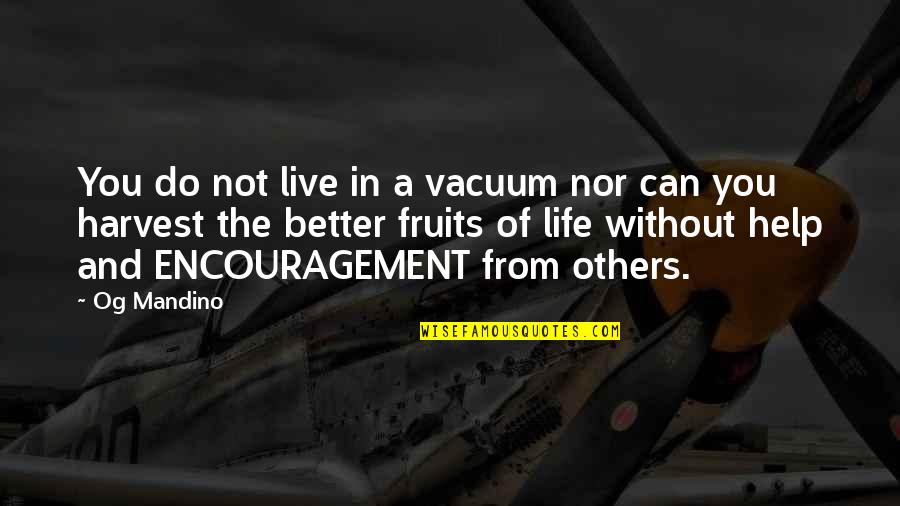 A Better Life Without You Quotes By Og Mandino: You do not live in a vacuum nor A Better Life Without You Quotes By Og Mandino: You do not live in a vacuum nor