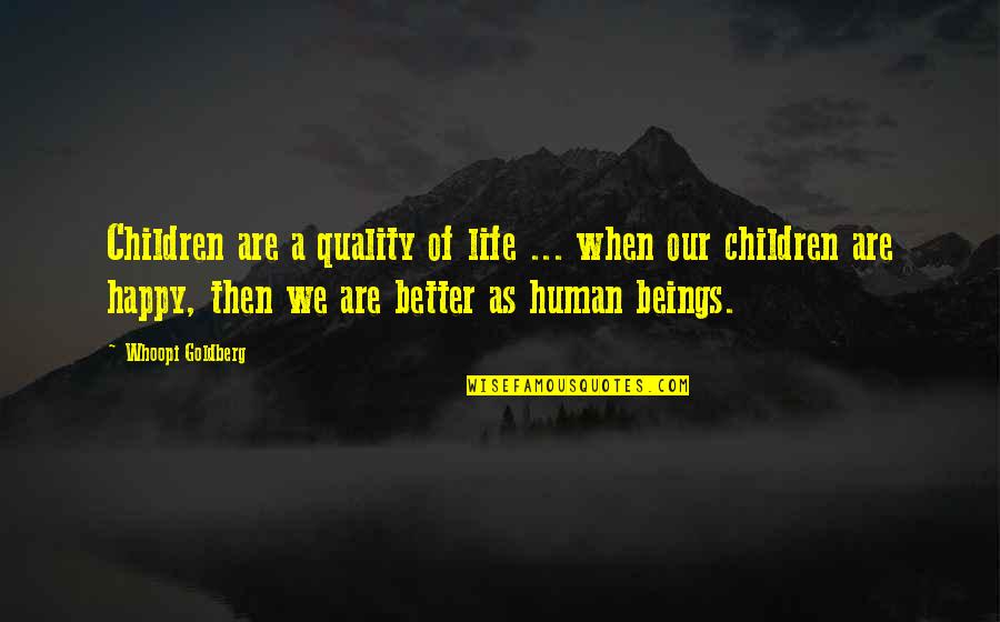 A Better Life Without You Quotes By Whoopi Goldberg: Children are a quality of life ... when