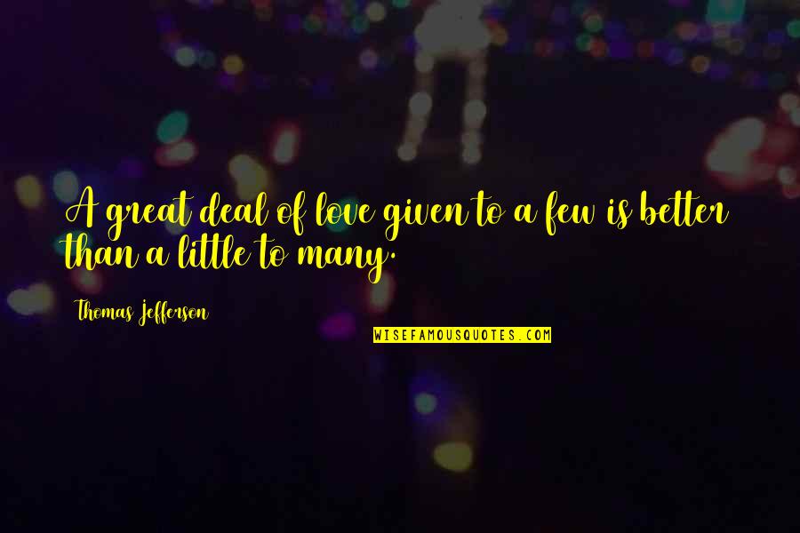 A Better Love Quotes By Thomas Jefferson: A great deal of love given to a