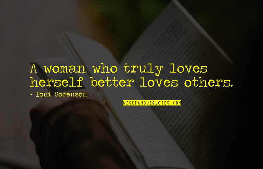 A Better Love Quotes By Toni Sorenson: A woman who truly loves herself better loves