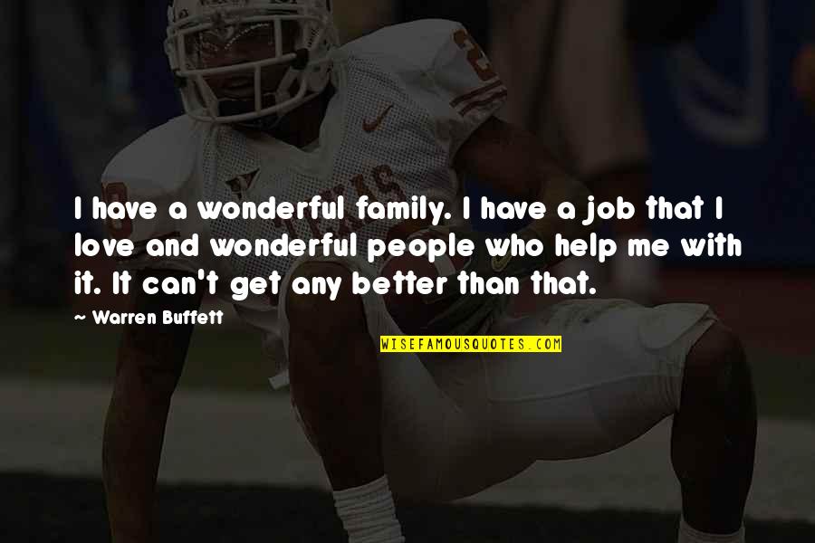 A Better Love Quotes By Warren Buffett: I have a wonderful family. I have a