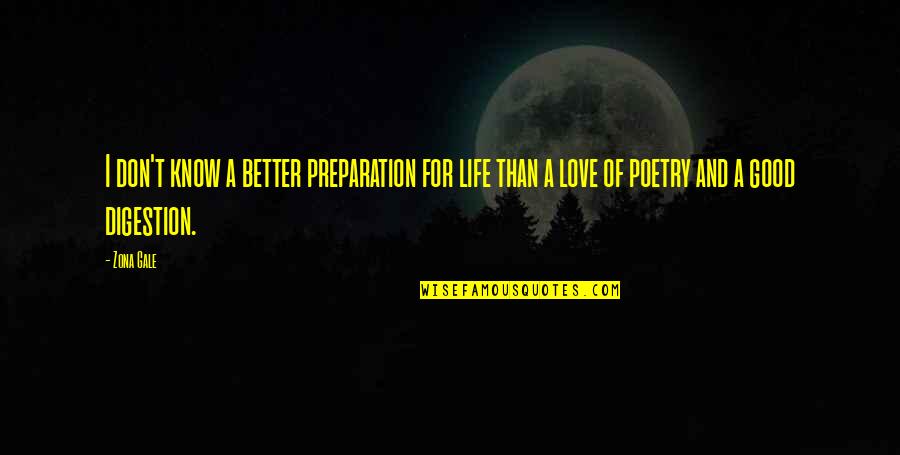 A Better Love Quotes By Zona Gale: I don't know a better preparation for life