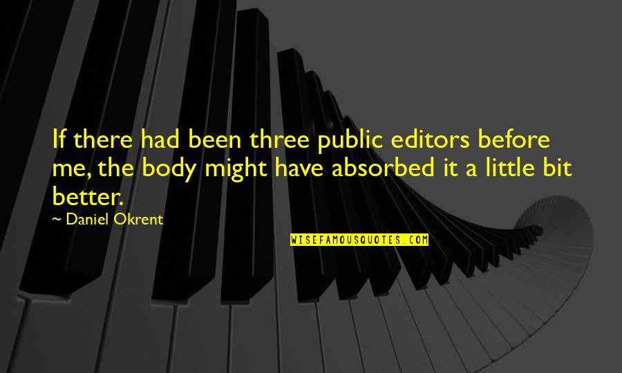 A Better Me Quotes By Daniel Okrent: If there had been three public editors before