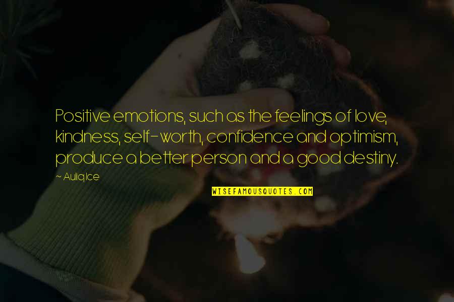 A Better Person Quotes By Auliq Ice: Positive emotions, such as the feelings of love,