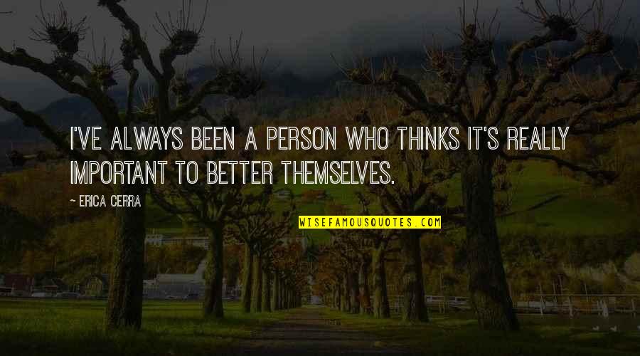 A Better Person Quotes By Erica Cerra: I've always been a person who thinks it's