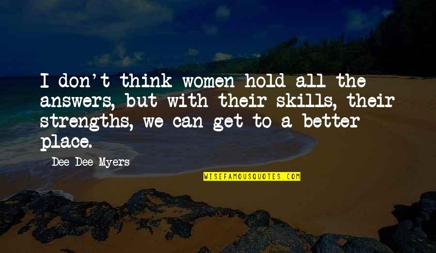 A Better Place Quotes By Dee Dee Myers: I don't think women hold all the answers,