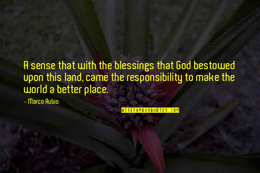 A Better Place Quotes By Marco Rubio: A sense that with the blessings that God