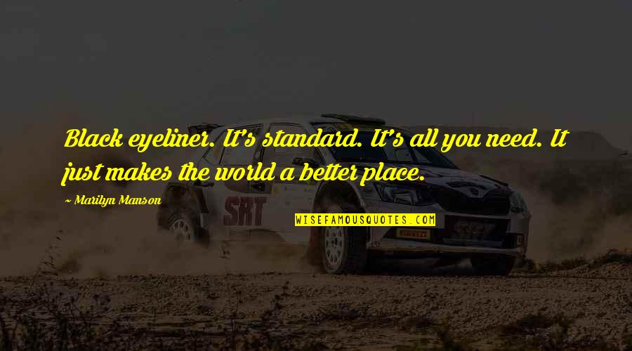 A Better Place Quotes By Marilyn Manson: Black eyeliner. It's standard. It's all you need.