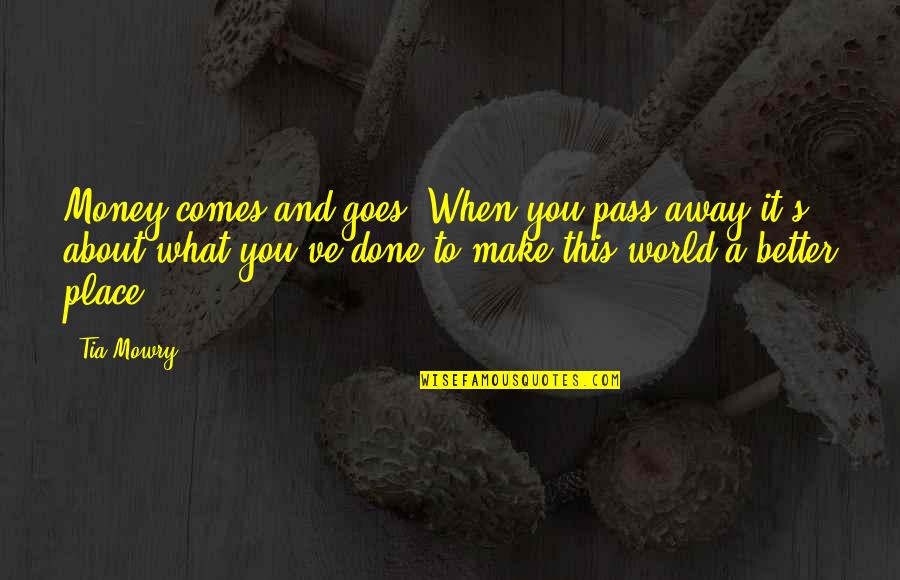A Better Place Quotes By Tia Mowry: Money comes and goes. When you pass away