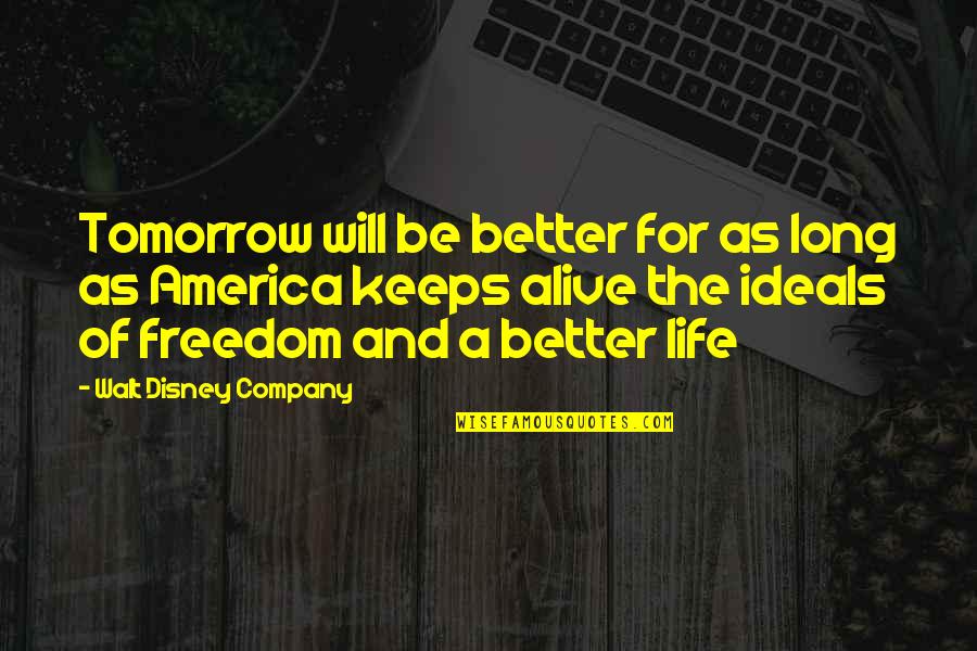 A Better Tomorrow Quotes By Walt Disney Company: Tomorrow will be better for as long as