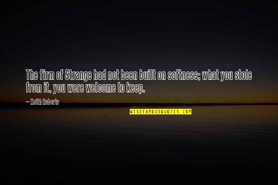 A Better Version Of Yourself Quotes By Keith Roberts: The firm of Strange had not been built