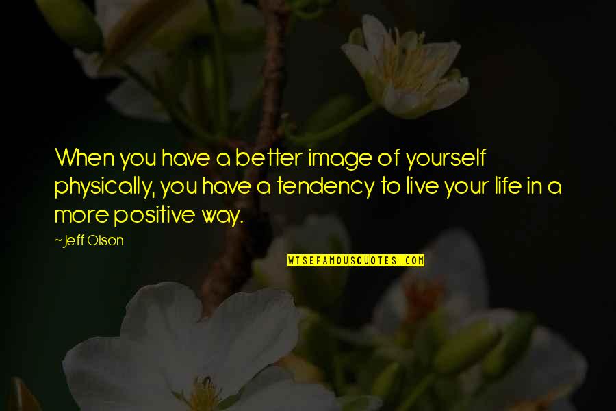 A Better Way To Live Quotes By Jeff Olson: When you have a better image of yourself