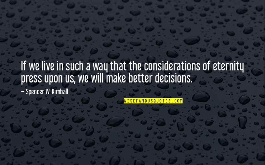 A Better Way To Live Quotes By Spencer W. Kimball: If we live in such a way that