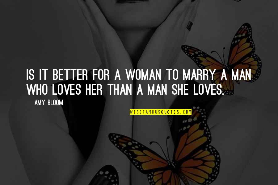 A Better Woman Quotes By Amy Bloom: Is it better for a woman to marry