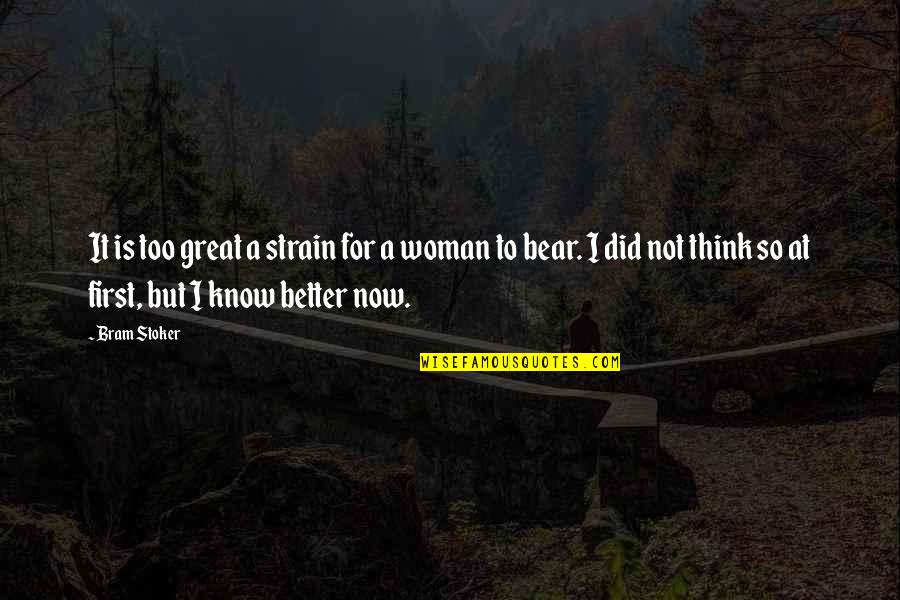 A Better Woman Quotes By Bram Stoker: It is too great a strain for a