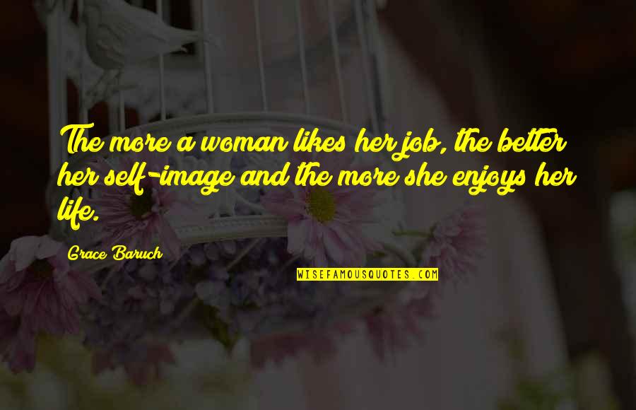 A Better Woman Quotes By Grace Baruch: The more a woman likes her job, the