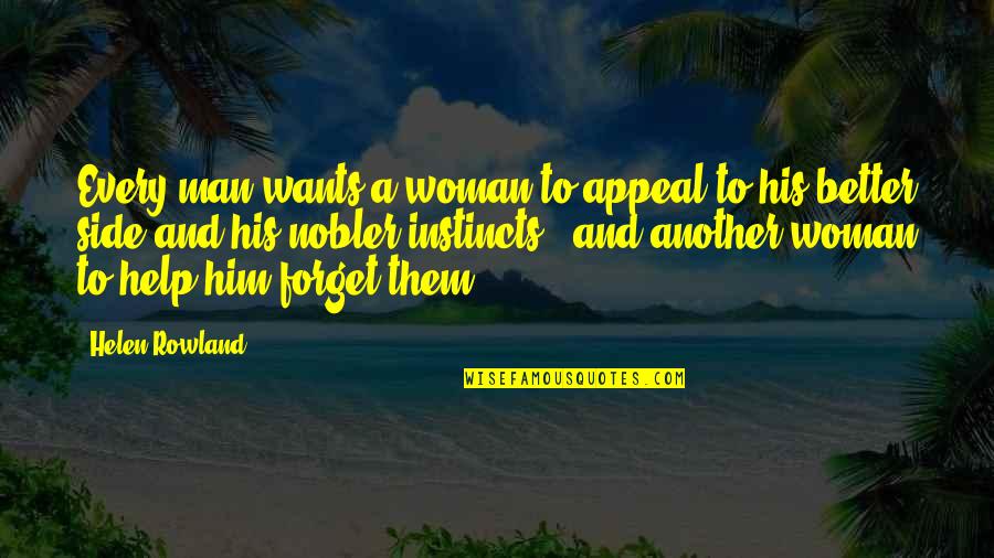 A Better Woman Quotes By Helen Rowland: Every man wants a woman to appeal to
