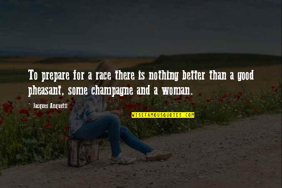 A Better Woman Quotes By Jacques Anquetil: To prepare for a race there is nothing