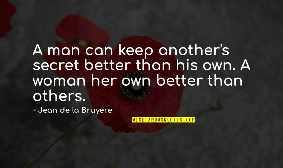 A Better Woman Quotes By Jean De La Bruyere: A man can keep another's secret better than