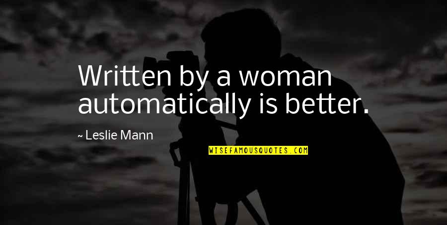A Better Woman Quotes By Leslie Mann: Written by a woman automatically is better.