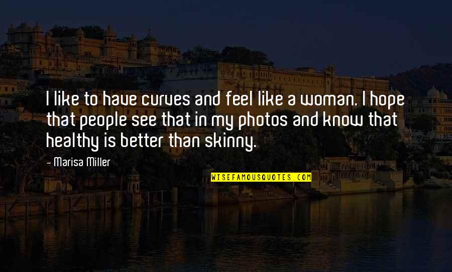 A Better Woman Quotes By Marisa Miller: I like to have curves and feel like