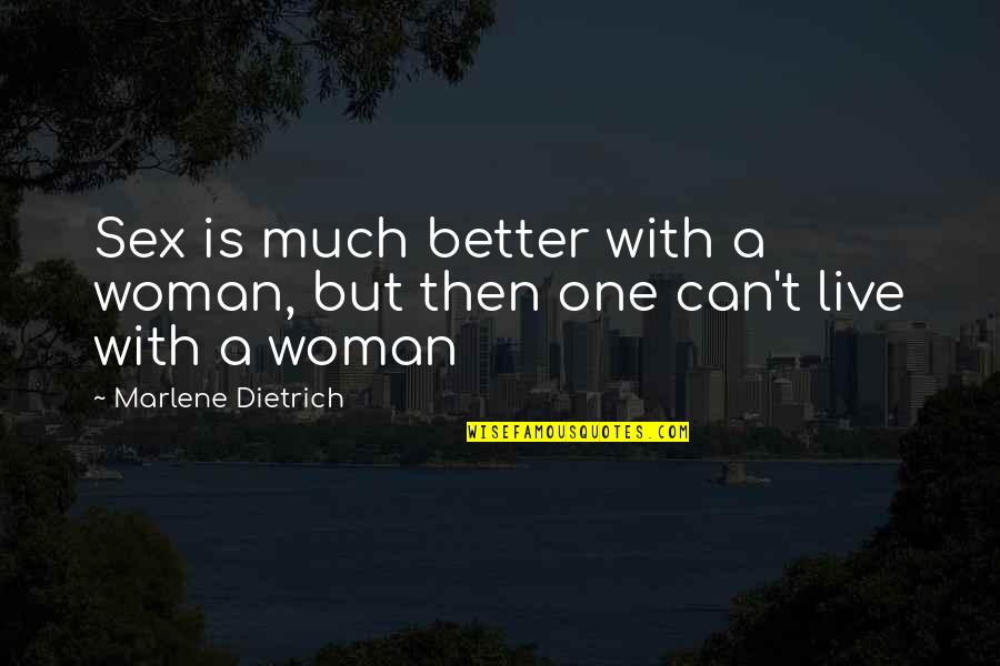A Better Woman Quotes By Marlene Dietrich: Sex is much better with a woman, but