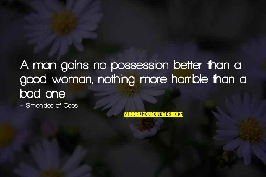 A Better Woman Quotes By Simonides Of Ceos: A man gains no possession better than a