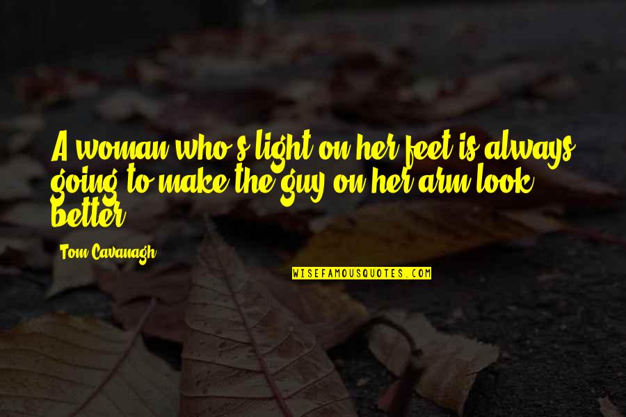 A Better Woman Quotes By Tom Cavanagh: A woman who's light on her feet is