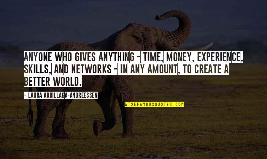 A Better World Quotes By Laura Arrillaga-Andreessen: ANYONE WHO GIVES ANYTHING - TIME, MONEY, EXPERIENCE,