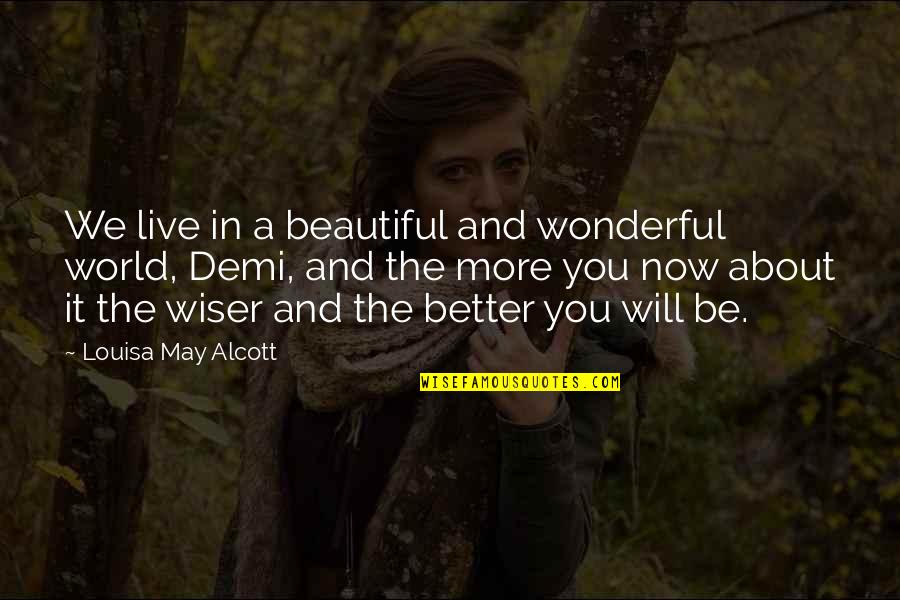 A Better World Quotes By Louisa May Alcott: We live in a beautiful and wonderful world,