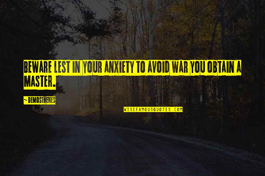 A Better Year Ahead Quotes By Demosthenes: Beware lest in your anxiety to avoid war