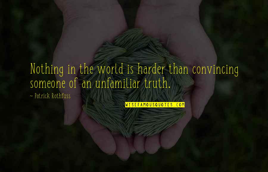 A Bible Made With Quotes By Patrick Rothfuss: Nothing in the world is harder than convincing