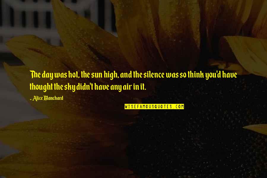 A Bible Quote Quotes By Alice Blanchard: The day was hot, the sun high, and