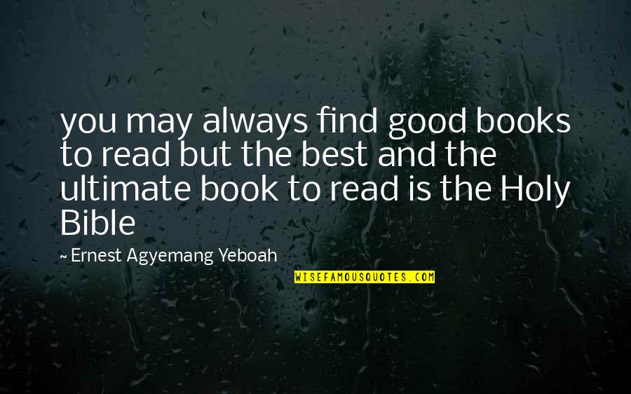 A Bible Quote Quotes By Ernest Agyemang Yeboah: you may always find good books to read