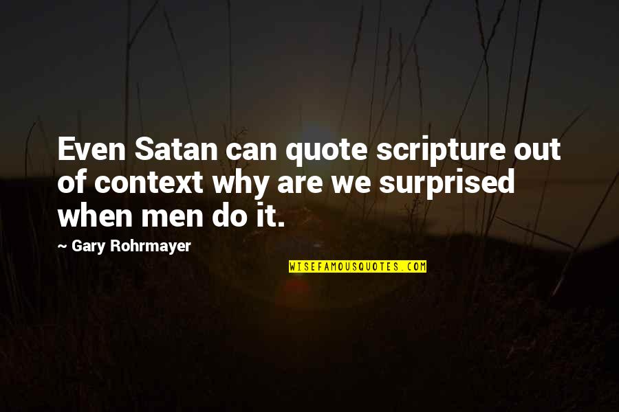 A Bible Quote Quotes By Gary Rohrmayer: Even Satan can quote scripture out of context