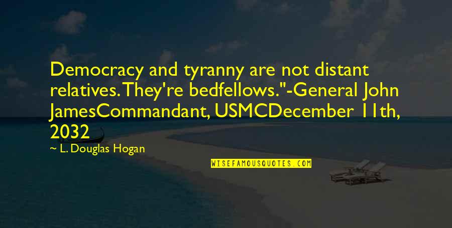 A Bible Thats Falling Apart Quotes By L. Douglas Hogan: Democracy and tyranny are not distant relatives. They're A Bible Thats Falling Apart Quotes By L. Douglas Hogan: Democracy and tyranny are not distant relatives. They're