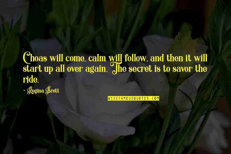 A Bible Thats Falling Apart Quotes By Regina Brett: Choas will come, calm will follow, and then A Bible Thats Falling Apart Quotes By Regina Brett: Choas will come, calm will follow, and then