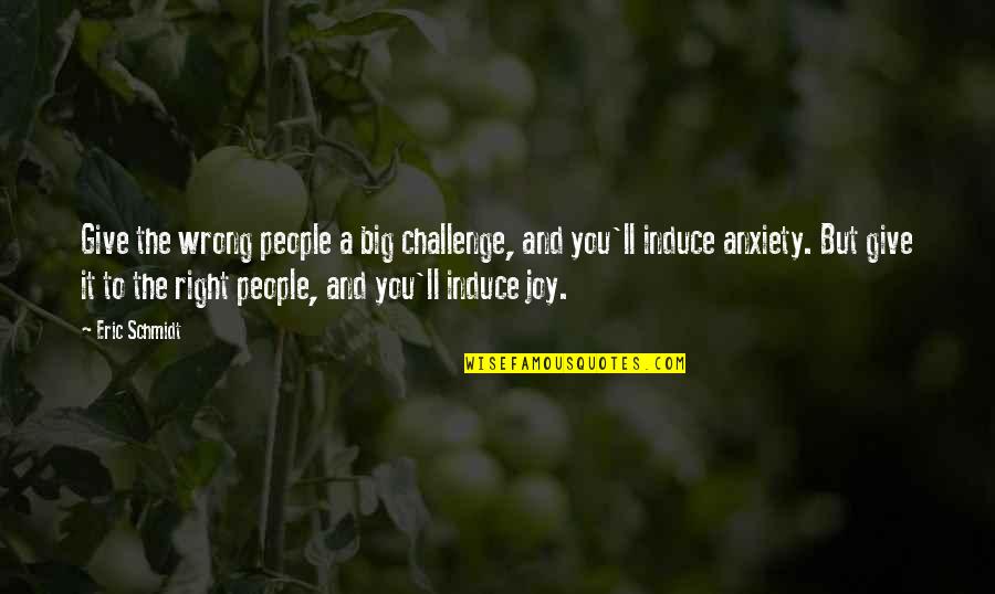 A Big Challenge Quotes By Eric Schmidt: Give the wrong people a big challenge, and