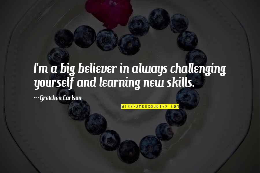 A Big Challenge Quotes By Gretchen Carlson: I'm a big believer in always challenging yourself