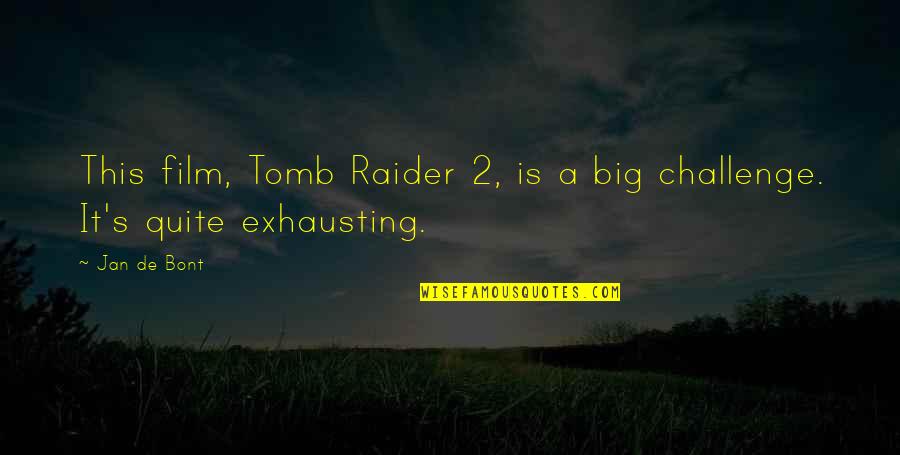 A Big Challenge Quotes By Jan De Bont: This film, Tomb Raider 2, is a big
