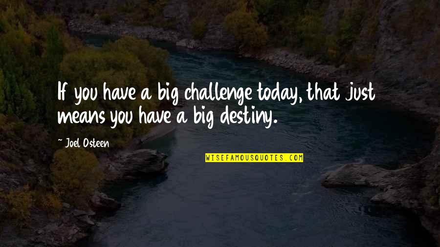 A Big Challenge Quotes By Joel Osteen: If you have a big challenge today, that