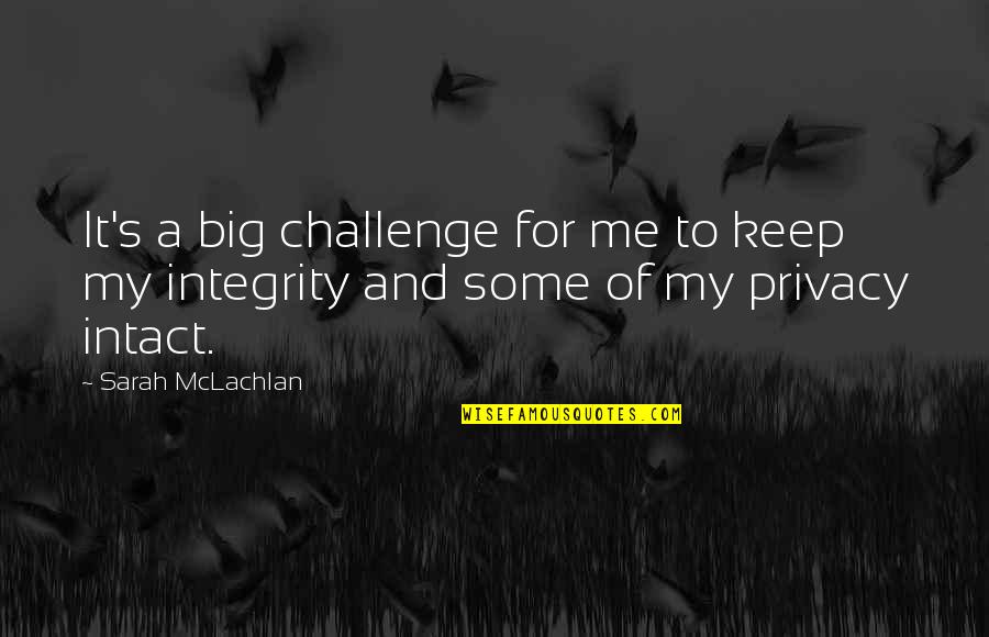 A Big Challenge Quotes By Sarah McLachlan: It's a big challenge for me to keep